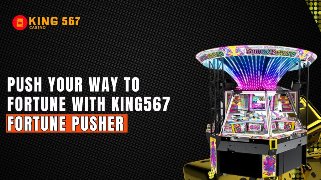 king567 fortune pusher